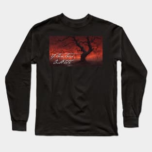 If These Trees Could Talk Long Sleeve T-Shirt